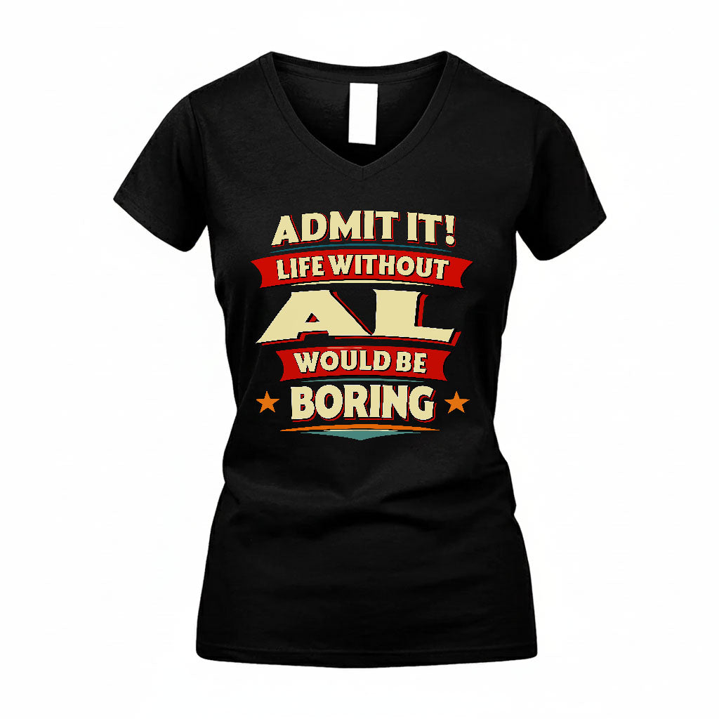 AL PH88-K2-106–Personalized Funny Quote Apparel “Life Without NAME Would Be Boring”