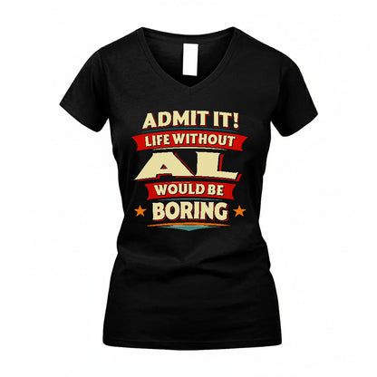 AL PH88-K2-106–Personalized Funny Quote Apparel “Life Without NAME Would Be Boring”
