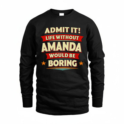 AMANDA PH88-K2-106–Personalized Funny Quote Apparel “Life Without NAME Would Be Boring”