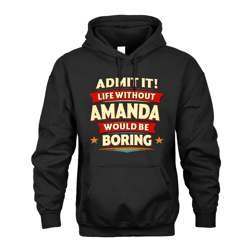 AMANDA PH88-K2-106–Personalized Funny Quote Apparel “Life Without NAME Would Be Boring”