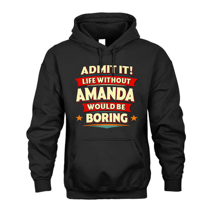 AMANDA PH88-K2-106–Personalized Funny Quote Apparel “Life Without NAME Would Be Boring”