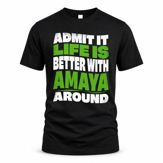 AMAYA HP99-K4-189 – Personalized Funny Quote Apparel “Admit It, Life Is Better With NAME Around”