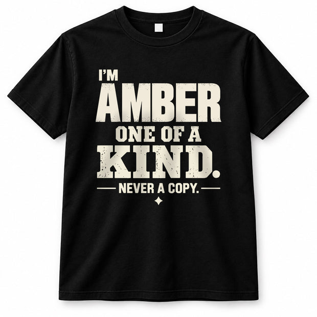 AMBER P6-K4-228 Personalized Funny Quote Apparel “I’m NAME – One of a Kind, Never a Copy”