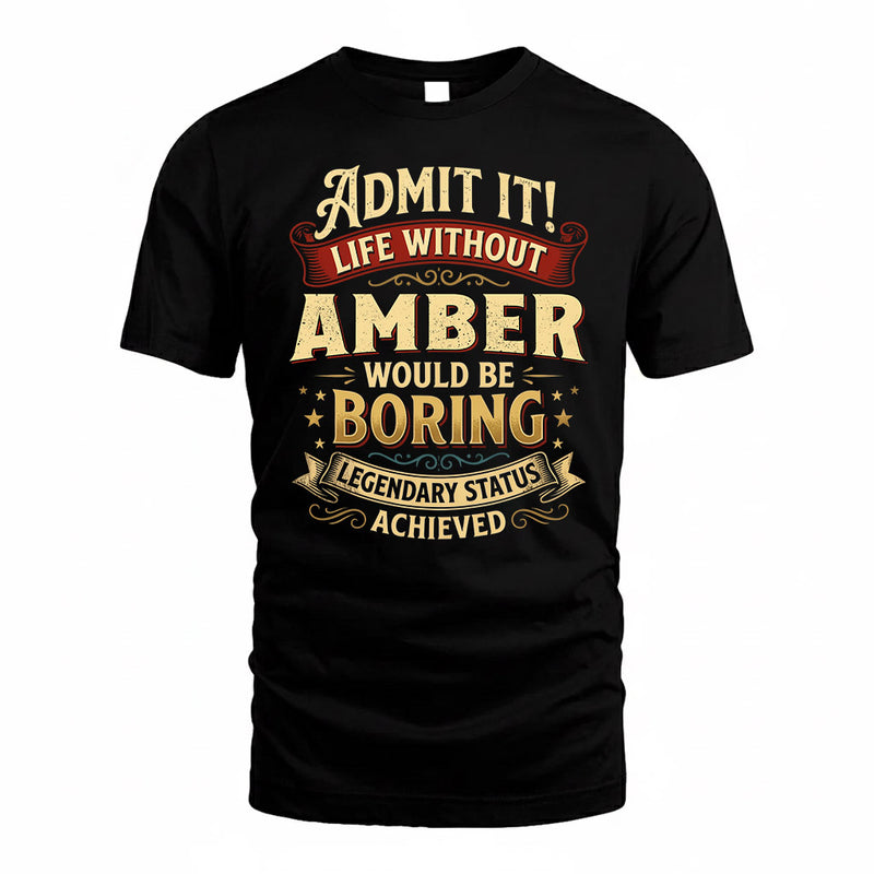 AMBER TP65-K5-268–Personalized Funny Quote Apparel “Life Without NAME Would Be Boring”