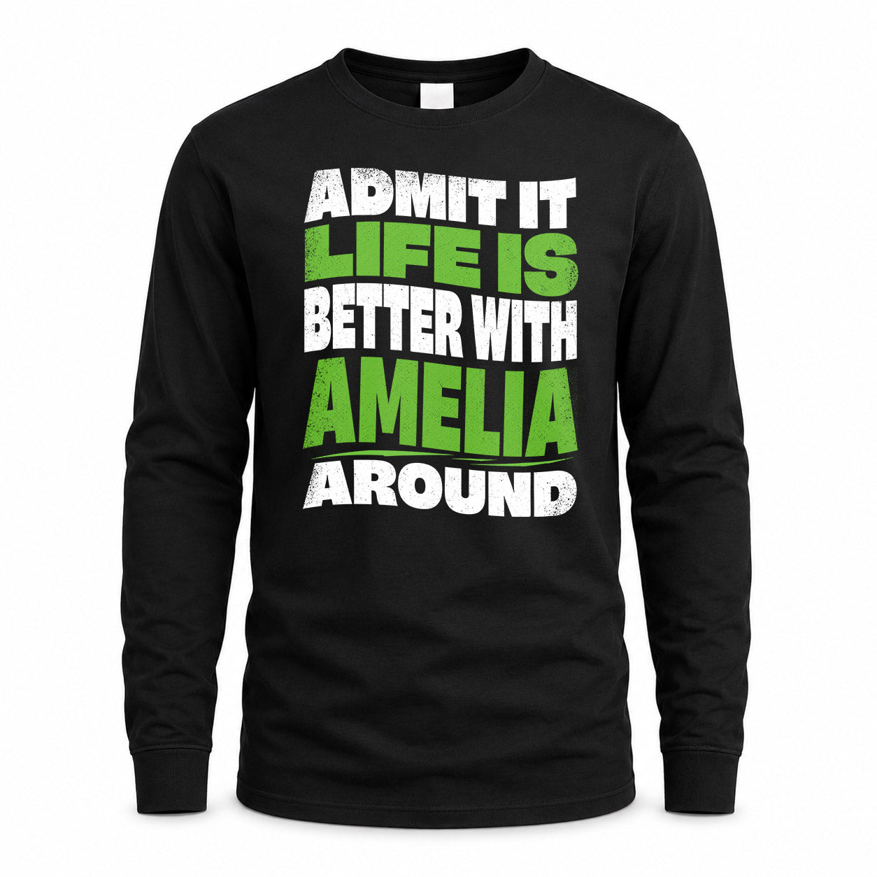 AMELIA HP99-K4-189 – Personalized Funny Quote Apparel “Admit It, Life Is Better With NAME Around”