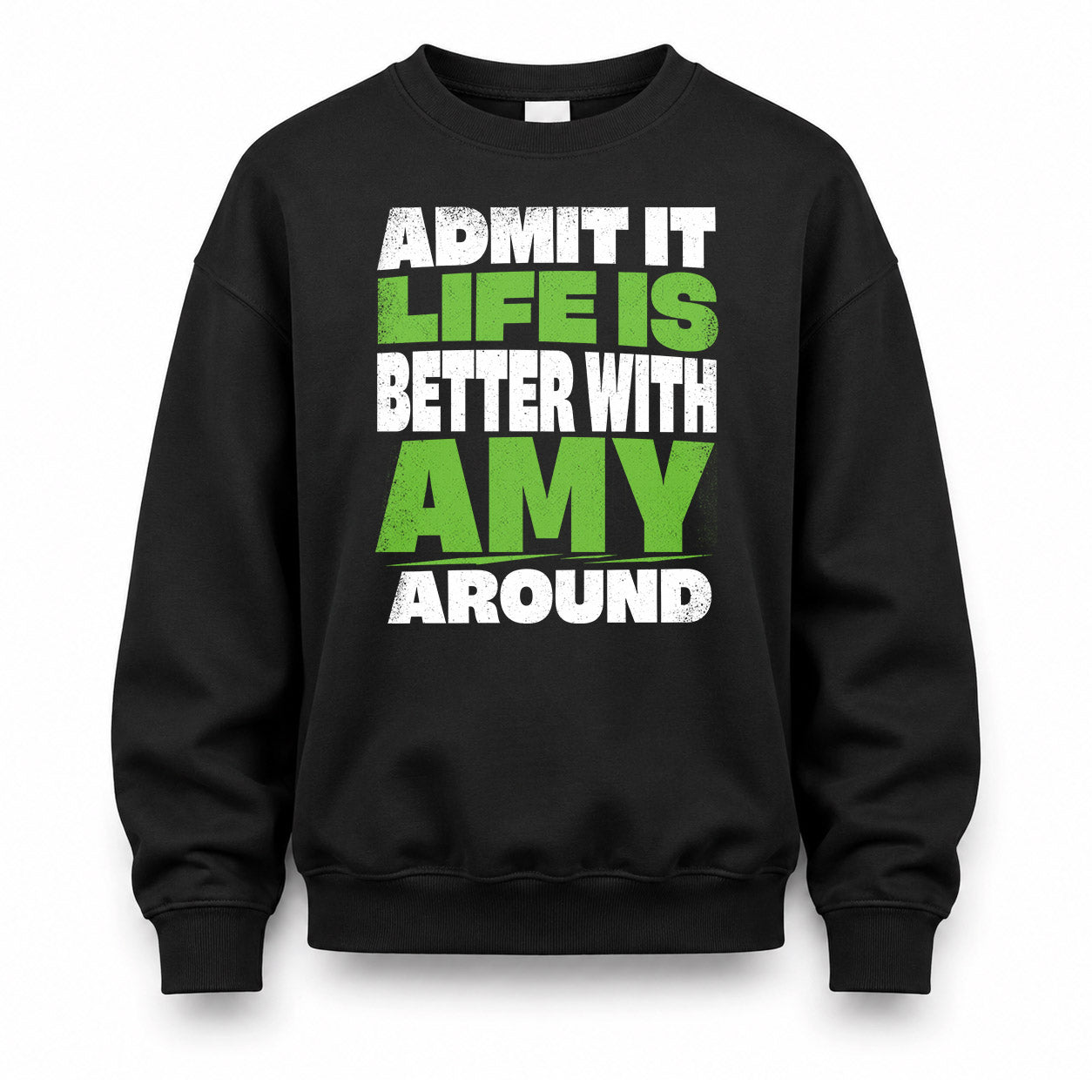 AMY HP68-K4-189 – Personalized Funny Quote Apparel “Admit It, Life Is Better With NAME Around”
