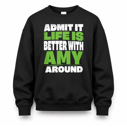 AMY HP68-K4-189 – Personalized Funny Quote Apparel “Admit It, Life Is Better With NAME Around”