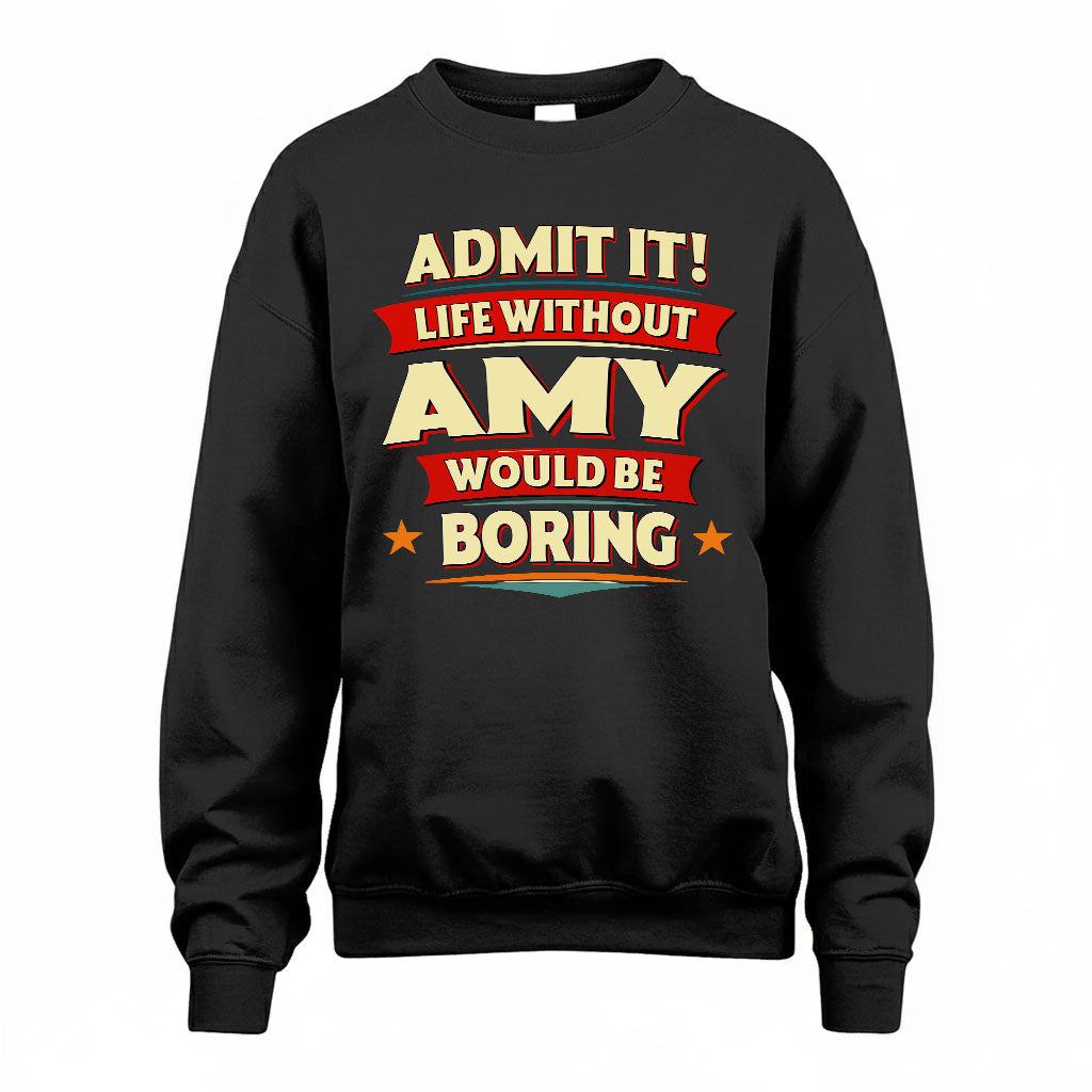 AMY PH88-K2-106–Personalized Funny Quote Apparel “Life Without NAME Would Be Boring”