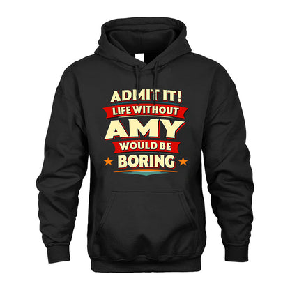 AMY PH88-K2-106–Personalized Funny Quote Apparel “Life Without NAME Would Be Boring”