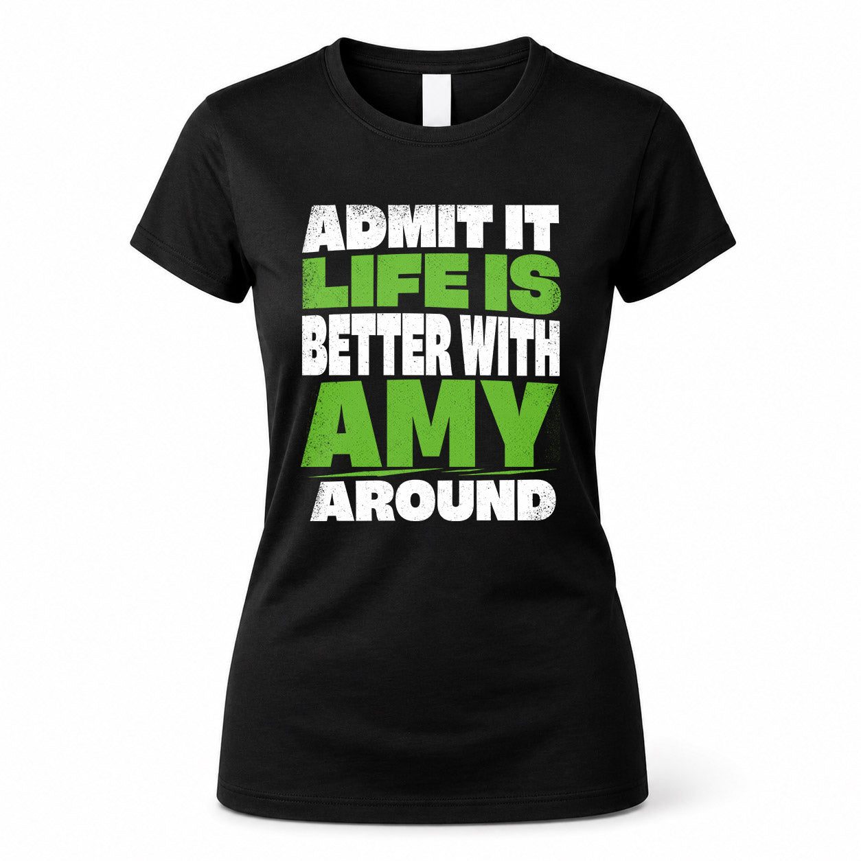 AMY HP68-K4-189 – Personalized Funny Quote Apparel “Admit It, Life Is Better With NAME Around”