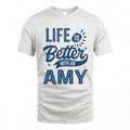 AMY HH88-K2–Personalized Name Quote T-Shirt Life Is Better With Unisex Gift