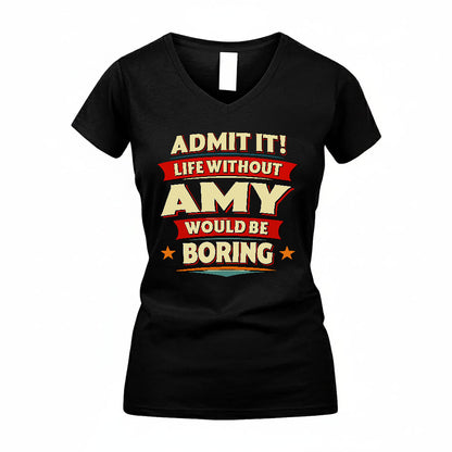 AMY PH88-K2-106–Personalized Funny Quote Apparel “Life Without NAME Would Be Boring”