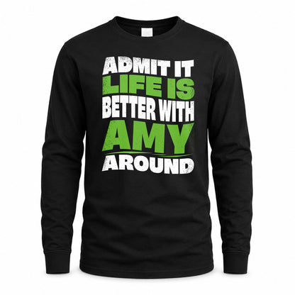 AMY HP99-K4-189 – Personalized Funny Quote Apparel “Admit It, Life Is Better With NAME Around”