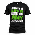 AMY HP99-K4-189 – Personalized Funny Quote Apparel “Admit It, Life Is Better With NAME Around”