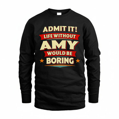 AMY PH88-K2-106–Personalized Funny Quote Apparel “Life Without NAME Would Be Boring”