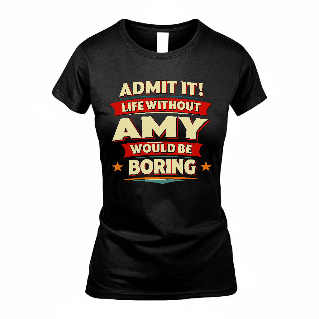 AMY PH88-K2-106–Personalized Funny Quote Apparel “Life Without NAME Would Be Boring”