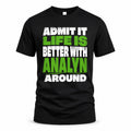 ANALYN HP68-K4-189 – Personalized Funny Quote Apparel “Admit It, Life Is Better With NAME Around”