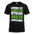 ANALYN HP99-K4-189 – Personalized Funny Quote Apparel “Admit It, Life Is Better With NAME Around”