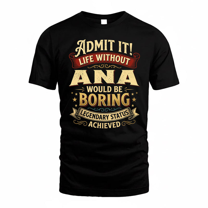 ANA TP65-K5-268–Personalized Funny Quote Apparel “Life Without NAME Would Be Boring”