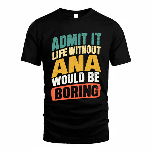 ANA TP88-K4-229–Personalized Funny Quote Apparel “Life Without NAME Would Be Boring”