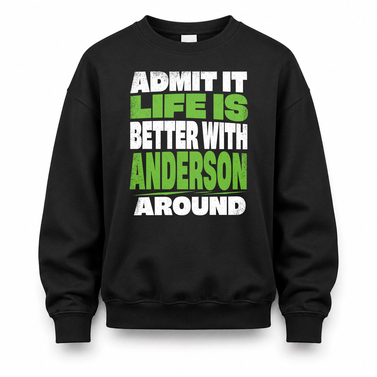 ANDERSON HP68-K4-189 – Personalized Funny Quote Apparel “Admit It, Life Is Better With NAME Around”