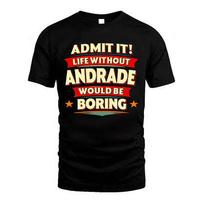 ANDRADE  PH88-K2-106–Personalized Funny Quote Apparel “Life Without NAME Would Be Boring”