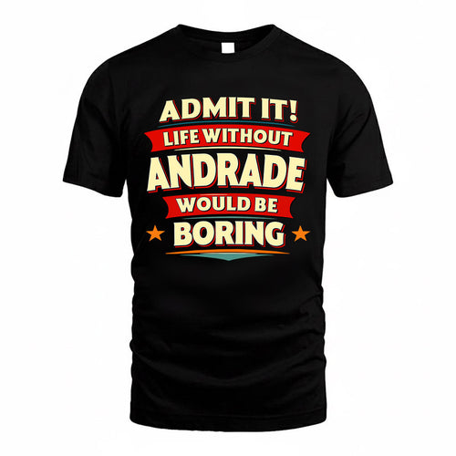 ANDRADE  PH88-K2-106–Personalized Funny Quote Apparel “Life Without NAME Would Be Boring”