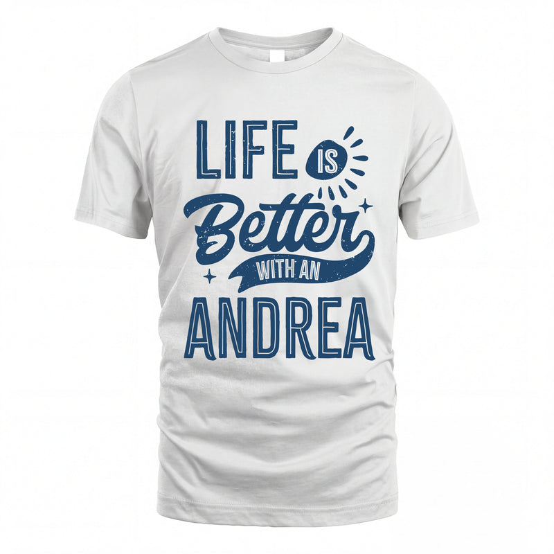 ANDREA HH88-K2–Personalized Name Quote T-Shirt Life Is Better With Unisex Gift