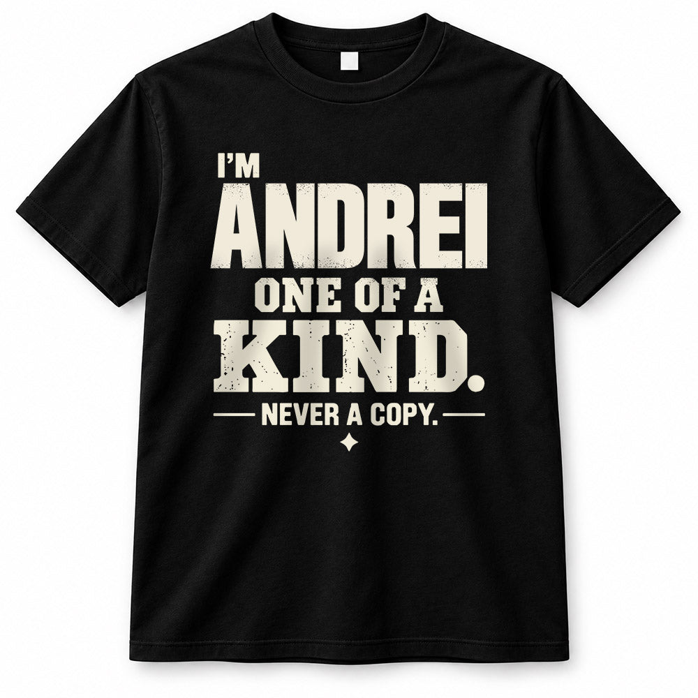 ANDREI P6-K4-228 Personalized Funny Quote Apparel “I’m NAME – One of a Kind, Never a Copy”