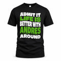 ANDRES HP99-K4-189 – Personalized Funny Quote Apparel “Admit It, Life Is Better With NAME Around”