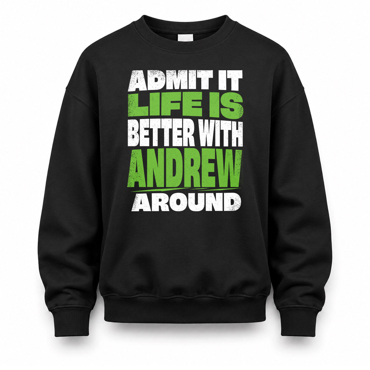 ANDREW HP68-K4-189 – Personalized Funny Quote Apparel “Admit It, Life Is Better With NAME Around”