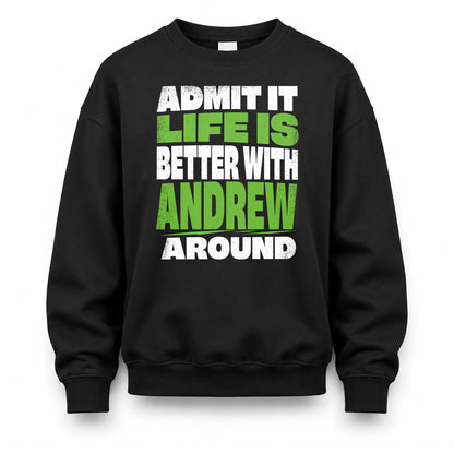 ANDREW HP68-K4-189 – Personalized Funny Quote Apparel “Admit It, Life Is Better With NAME Around”