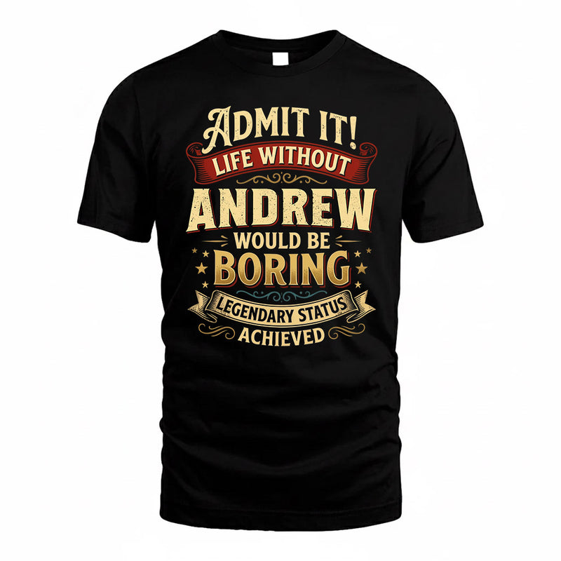 ANDREW TP65-K5-268–Personalized Funny Quote Apparel “Life Without NAME Would Be Boring”