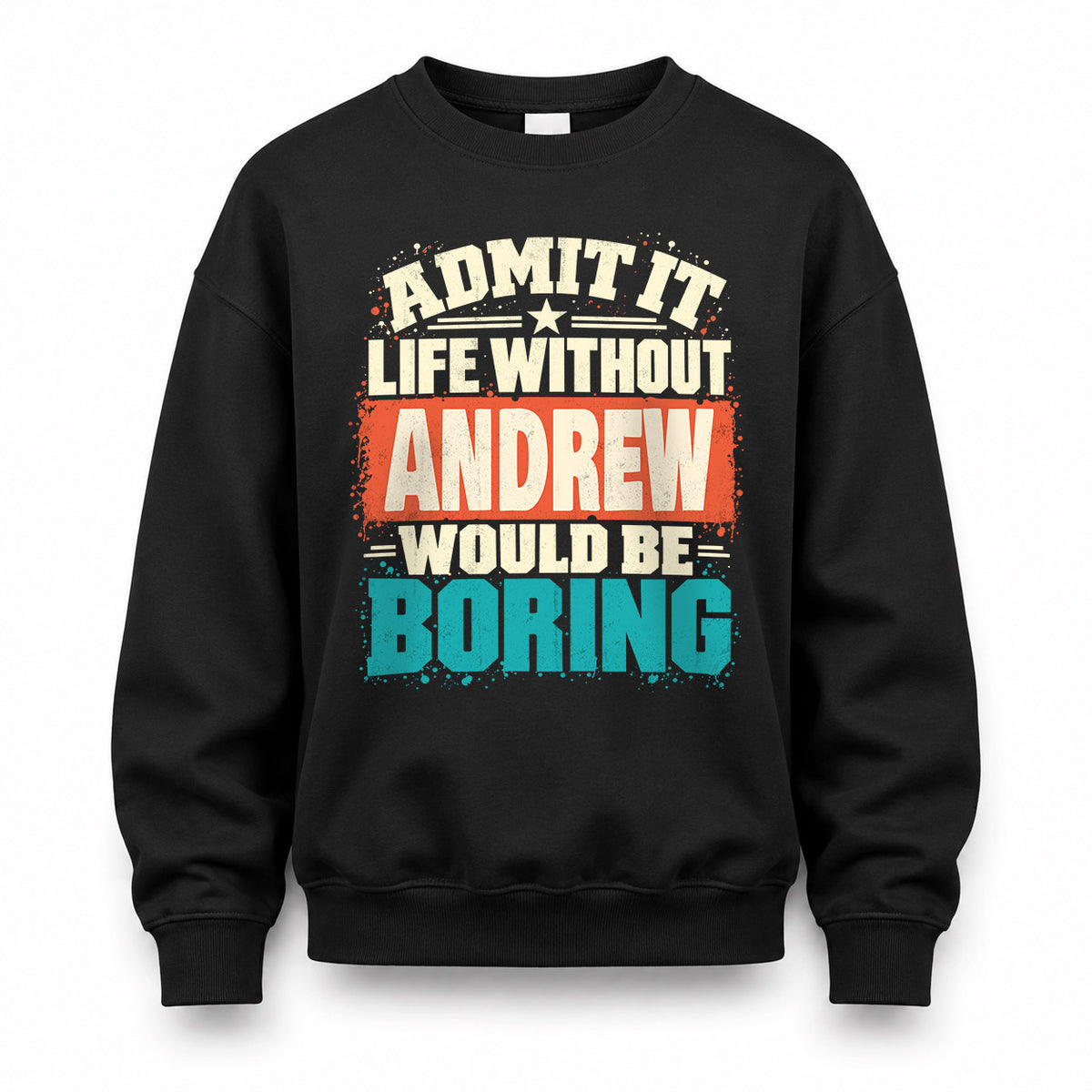 ANDREW P02-TH11-226 – Personalized Admit It Life Without [Name] Would Be Boring T-Shirt – Custom Name Funny Gift