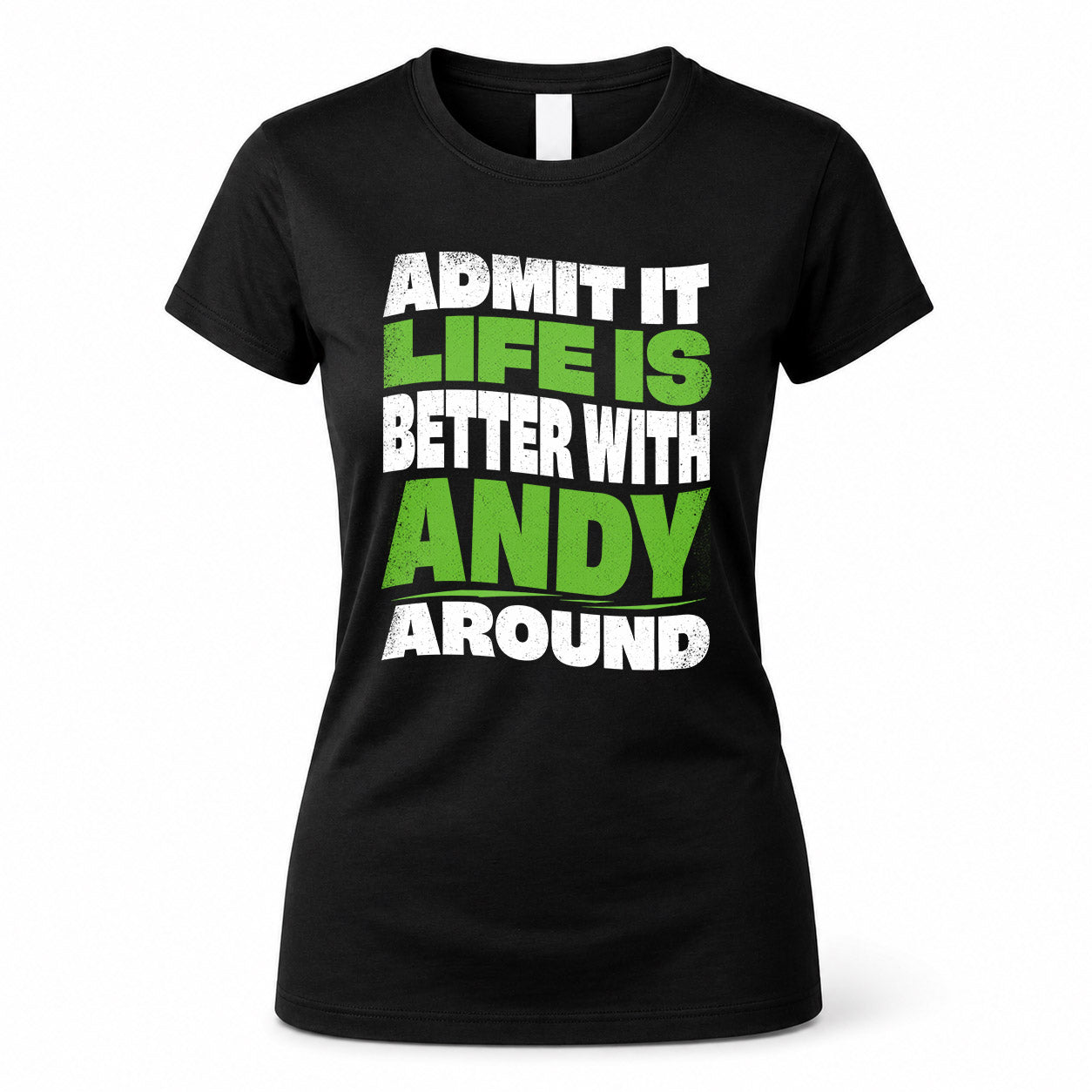 ANDY HP99-K4-189 – Personalized Funny Quote Apparel “Admit It, Life Is Better With NAME Around”