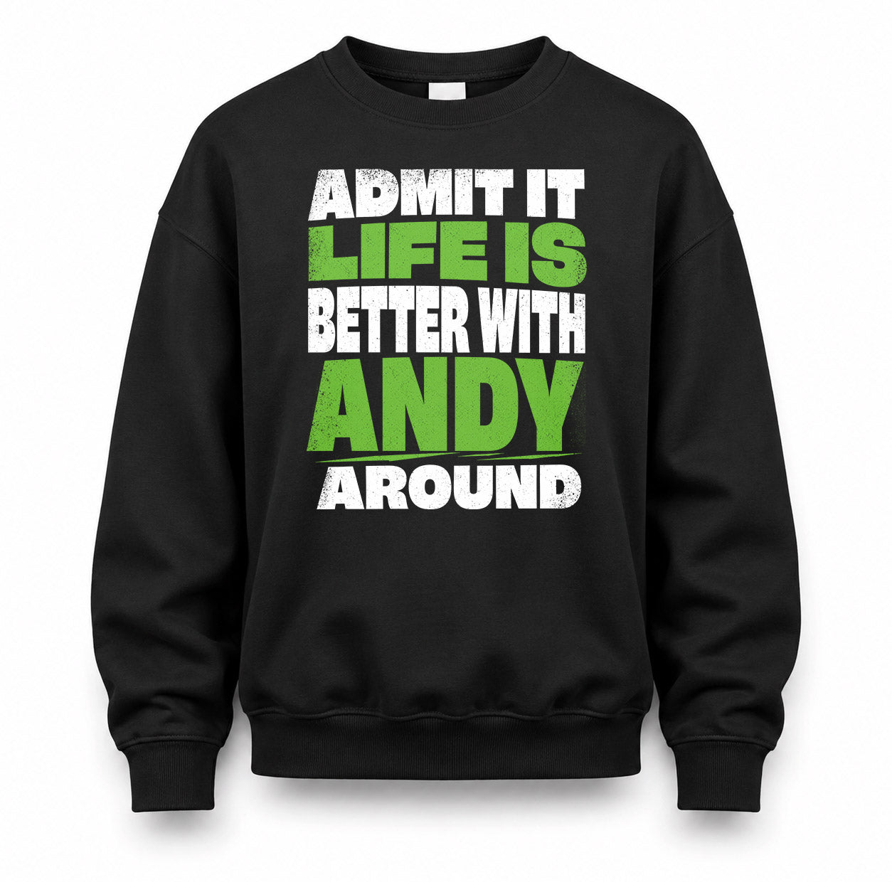 ANDY HP68-K4-189 – Personalized Funny Quote Apparel “Admit It, Life Is Better With NAME Around”