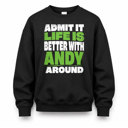 ANDY HP68-K4-189 – Personalized Funny Quote Apparel “Admit It, Life Is Better With NAME Around”