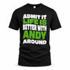 ANDY HP99-K4-189 – Personalized Funny Quote Apparel “Admit It, Life Is Better With NAME Around”