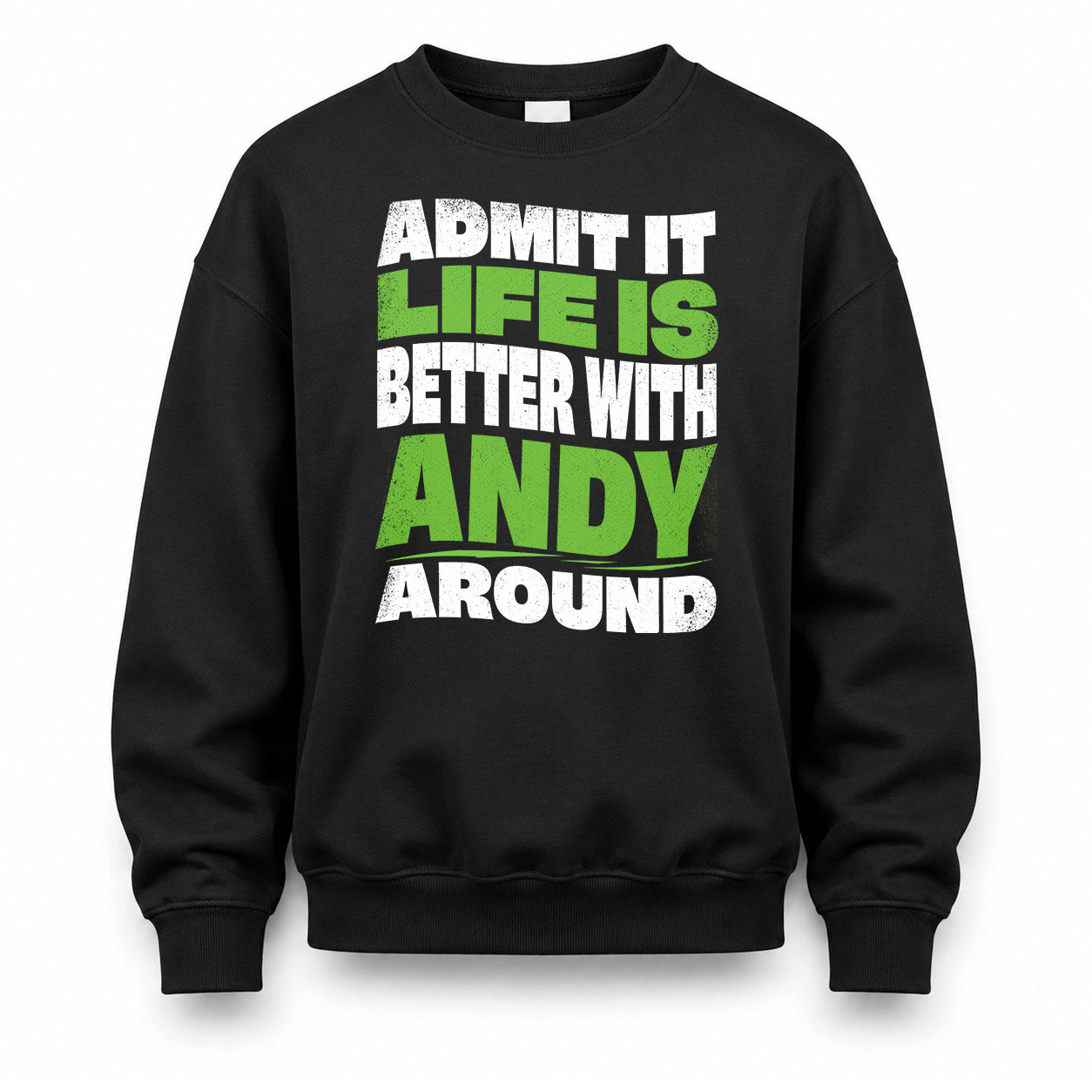ANDY HP99-K4-189 – Personalized Funny Quote Apparel “Admit It, Life Is Better With NAME Around”
