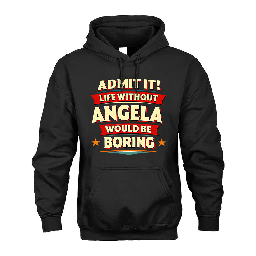 ANGELA PH88-K2-106–Personalized Funny Quote Apparel “Life Without NAME Would Be Boring”