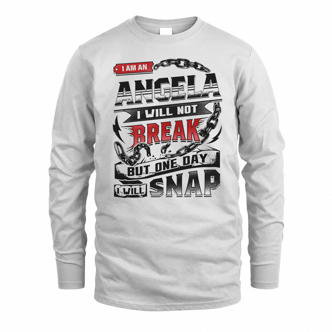 ANGELA HP28-K4-129 – Personalized Name Quote T-Shirt “I Will Not Break, But One Day I Will Snap”