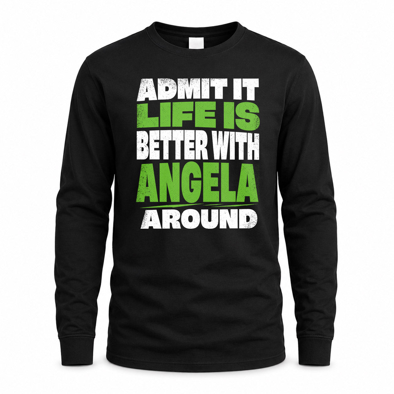ANGELA HP68-K4-189 – Personalized Funny Quote Apparel “Admit It, Life Is Better With NAME Around”