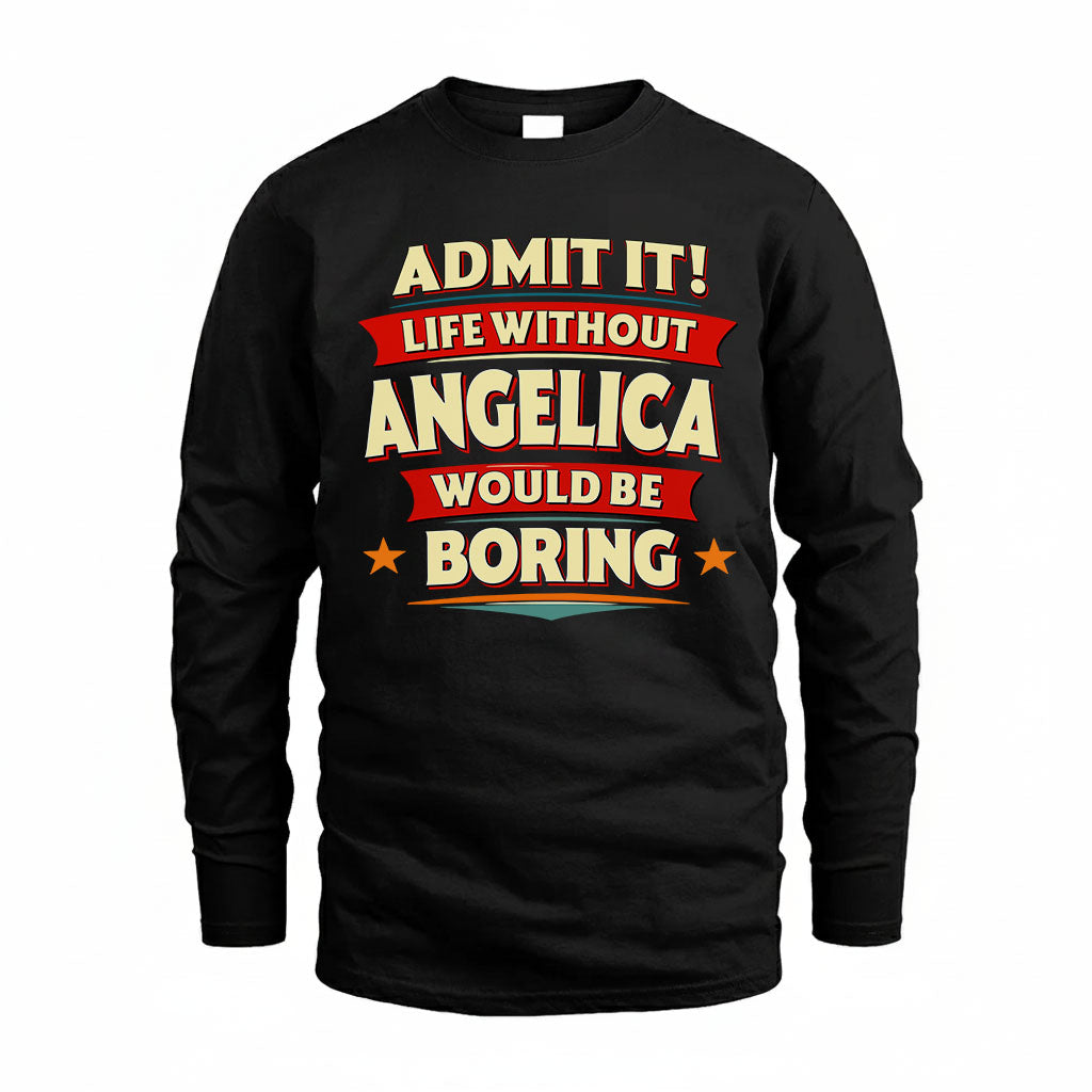 ANGELICA PH88-K2-106–Personalized Funny Quote Apparel “Life Without NAME Would Be Boring”