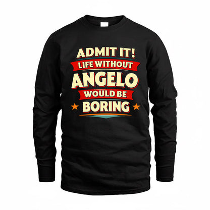 ANGELO  PH88-K2-106–Personalized Funny Quote Apparel “Life Without NAME Would Be Boring”