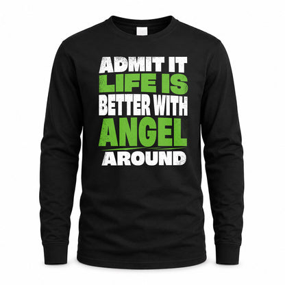 ANGEL HP68-K4-189 – Personalized Funny Quote Apparel “Admit It, Life Is Better With NAME Around”