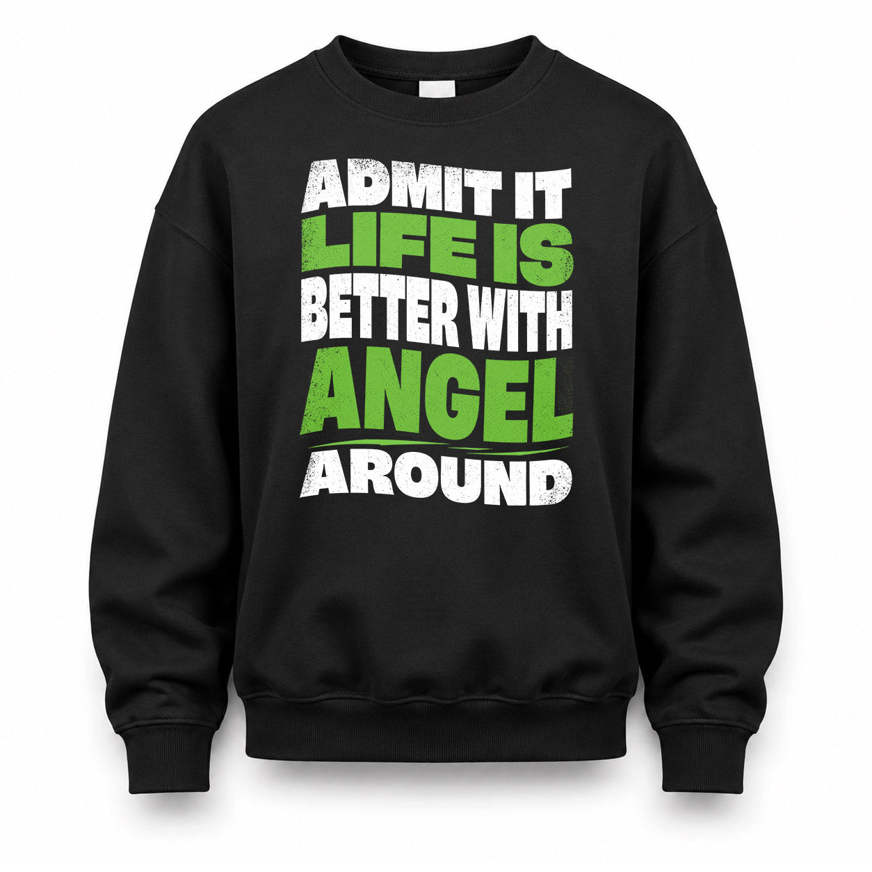 ANGEL HP99-K4-189 – Personalized Funny Quote Apparel “Admit It, Life Is Better With NAME Around”