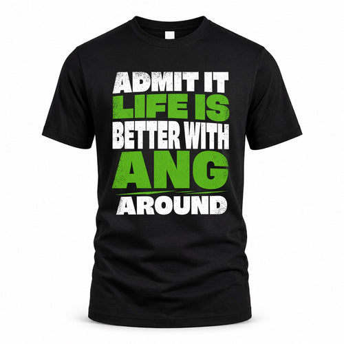 ANG HP68-K4-189 – Personalized Funny Quote Apparel “Admit It, Life Is Better With NAME Around”