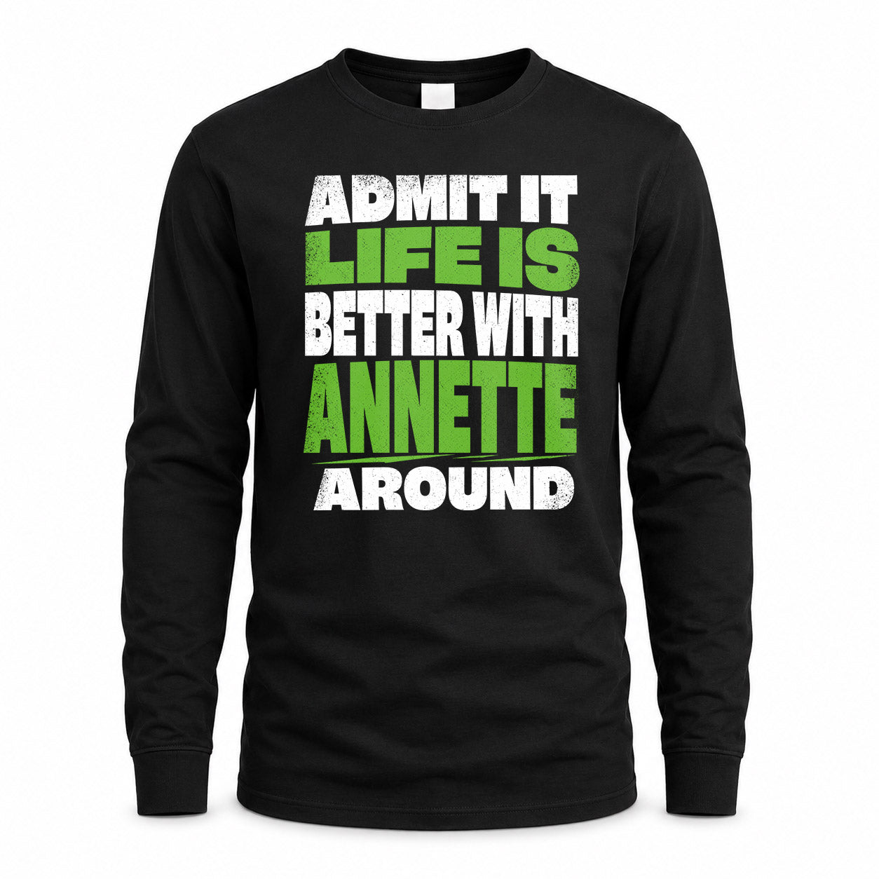 ANNETTE HP68-K4-189 – Personalized Funny Quote Apparel “Admit It, Life Is Better With NAME Around”