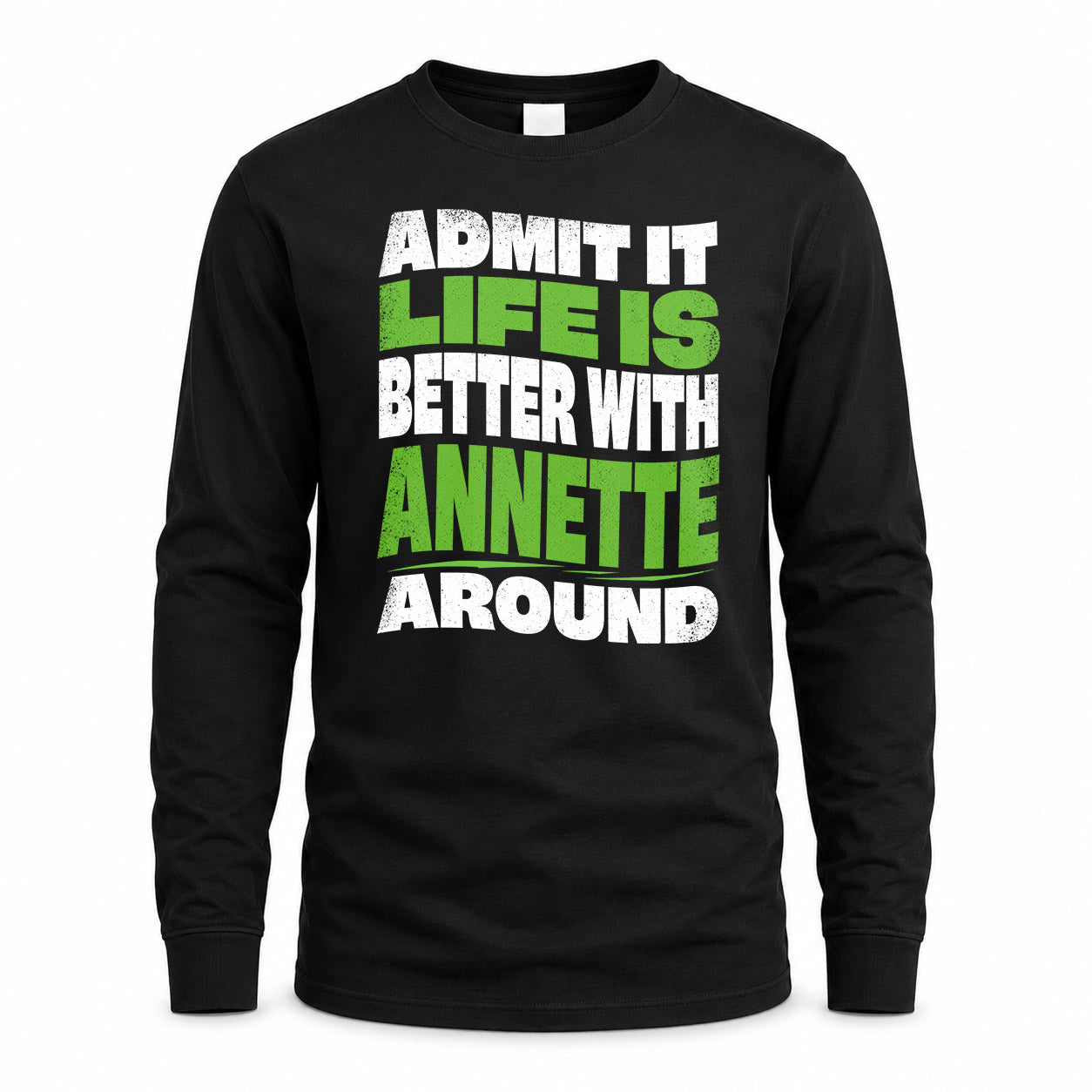 ANNETTE HP99-K4-189 – Personalized Funny Quote Apparel “Admit It, Life Is Better With NAME Around”