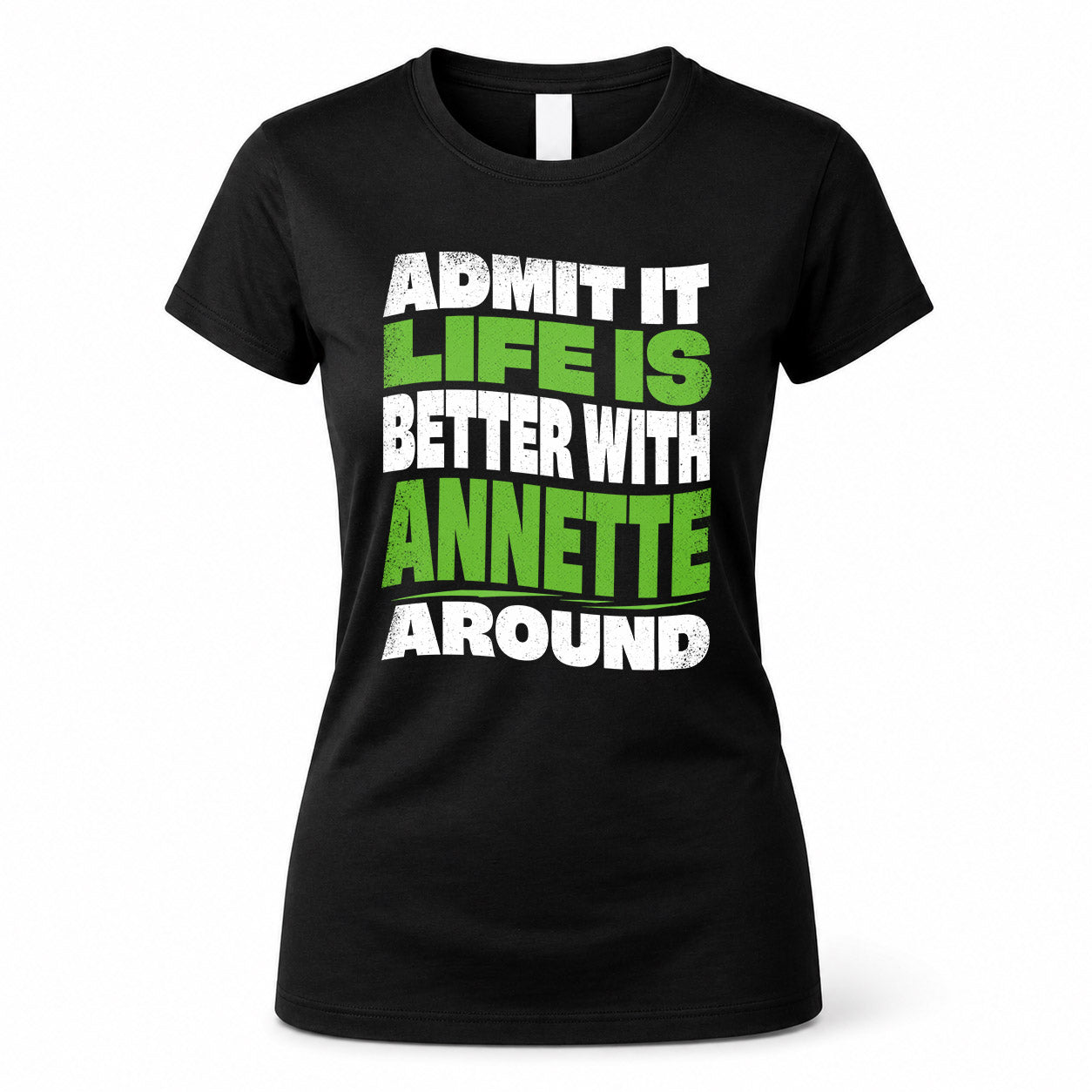 ANNETTE HP99-K4-189 – Personalized Funny Quote Apparel “Admit It, Life Is Better With NAME Around”